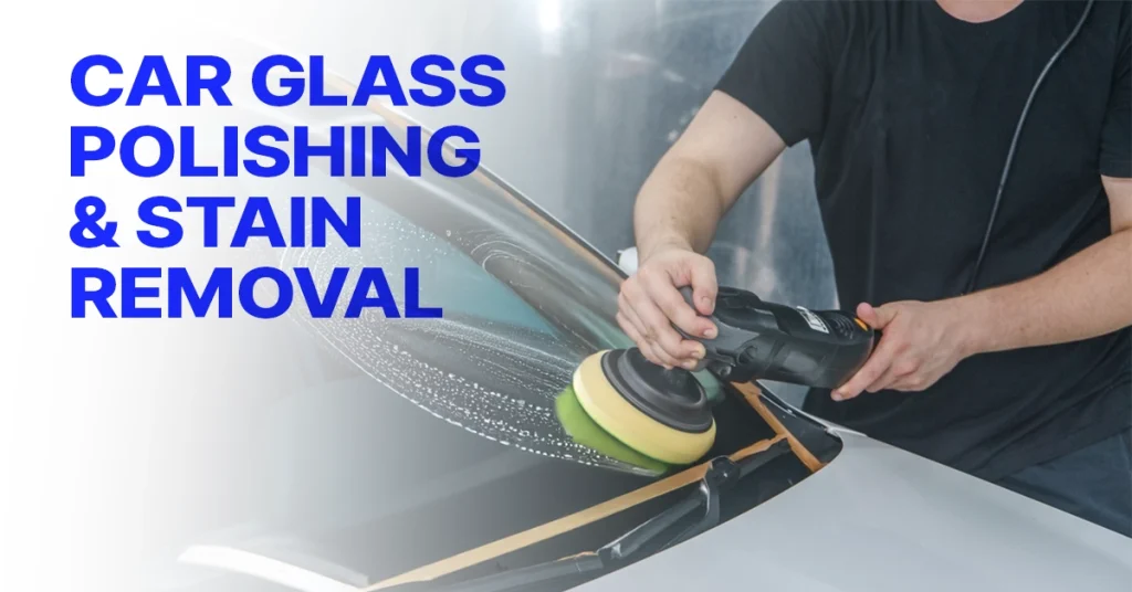 Car Glass Polishing & Stain Removal