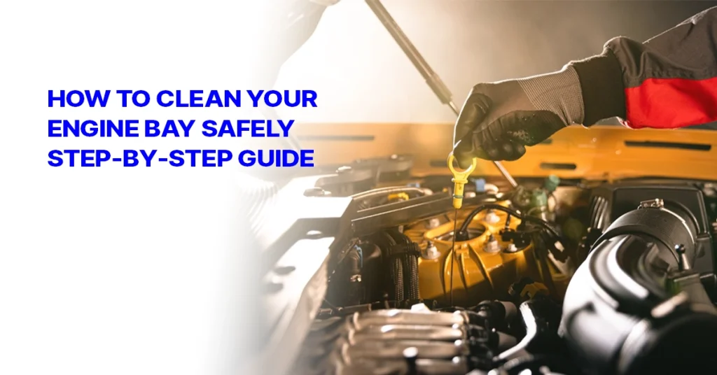 How to Clean Your Engine Bay Safely